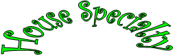 House Specialty
